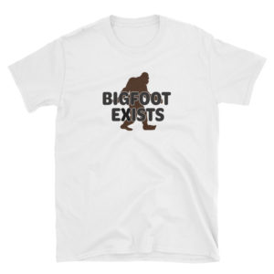 Bigfoot exists T-shirt