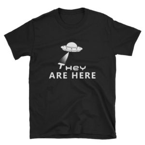 They are here UFO t-shirt