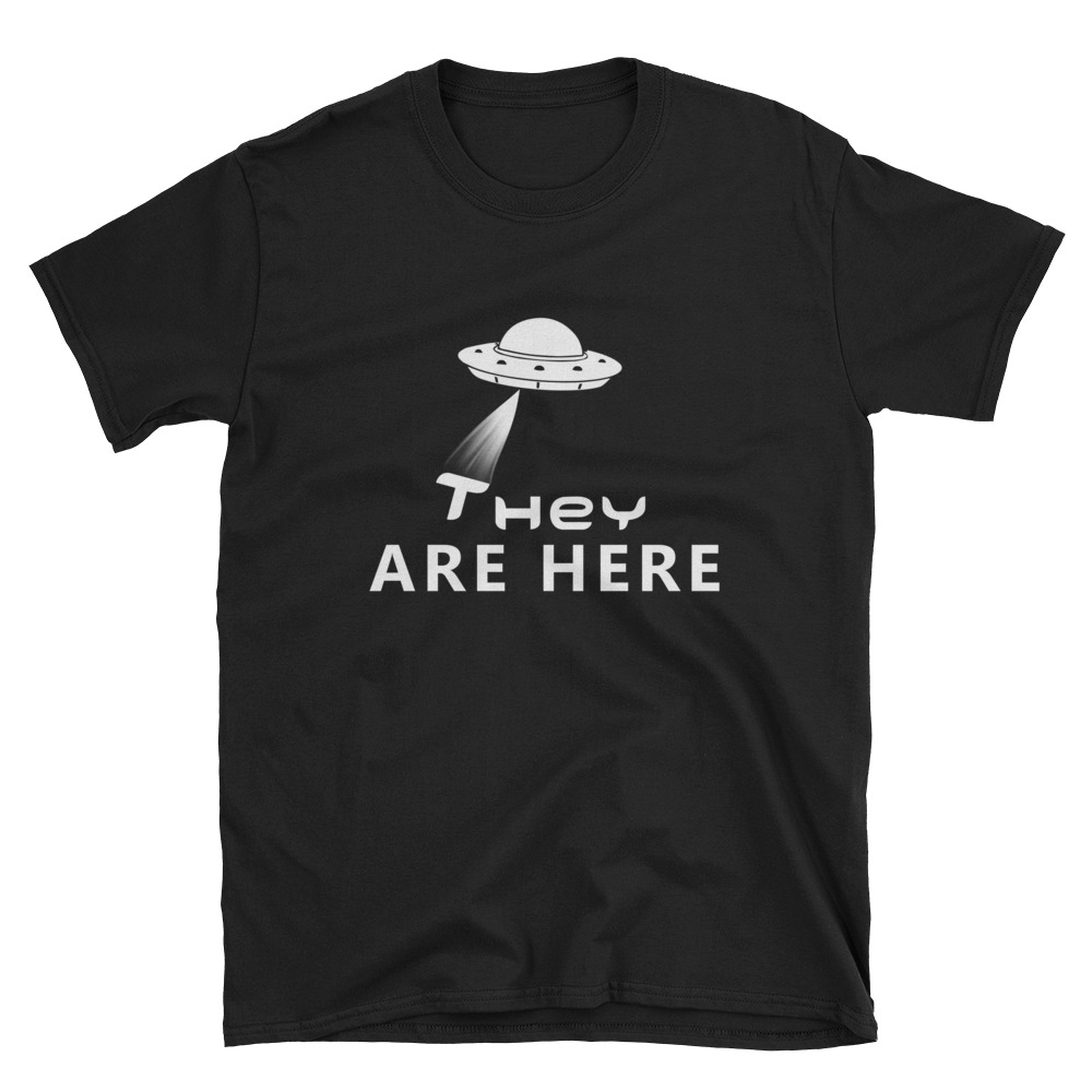 They are here UFO t-shirt