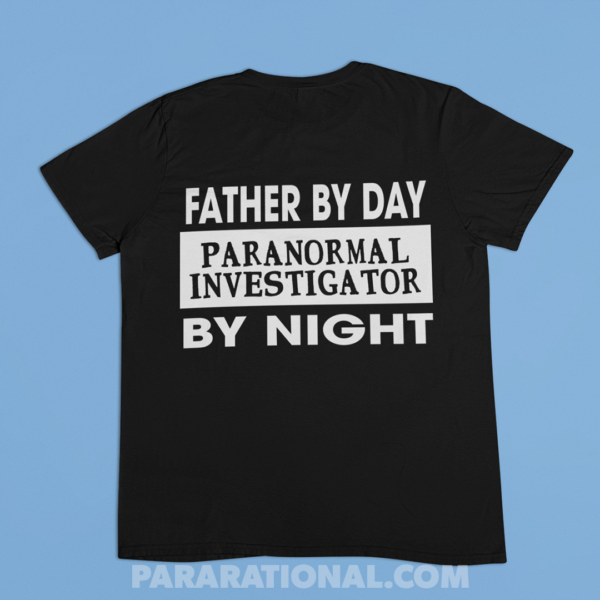 father by day paranormal investigator by night tshirt