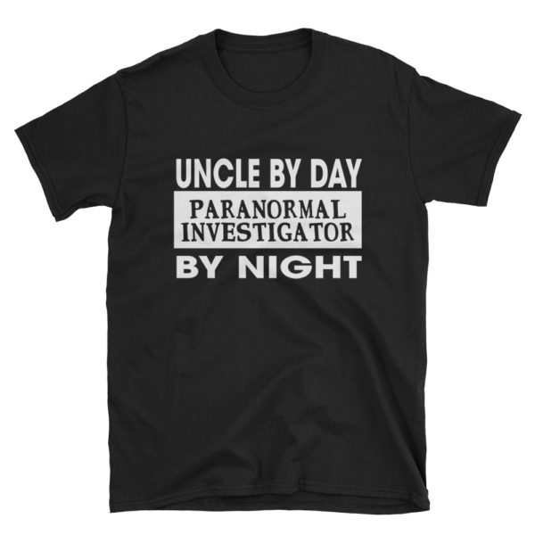 Uncle by day paranormal investigator by night - black