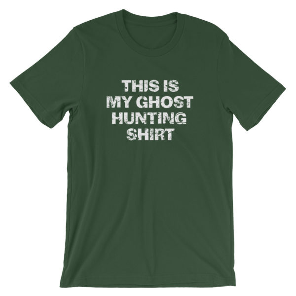 This is my ghost hunting shirt - Green