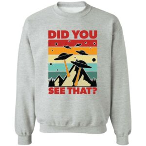 Did You See That? UFO Sweatshirt