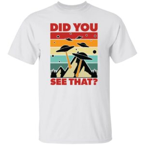 Did You See That? UFO  T-Shirt