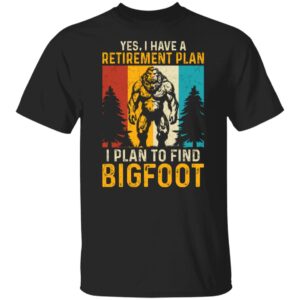 My Bigfoot Retirement Plan T-Shirt